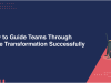 How to Lead Teams Through Agile Transformation