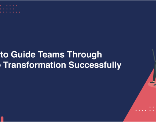 How to Lead Teams Through Agile Transformation